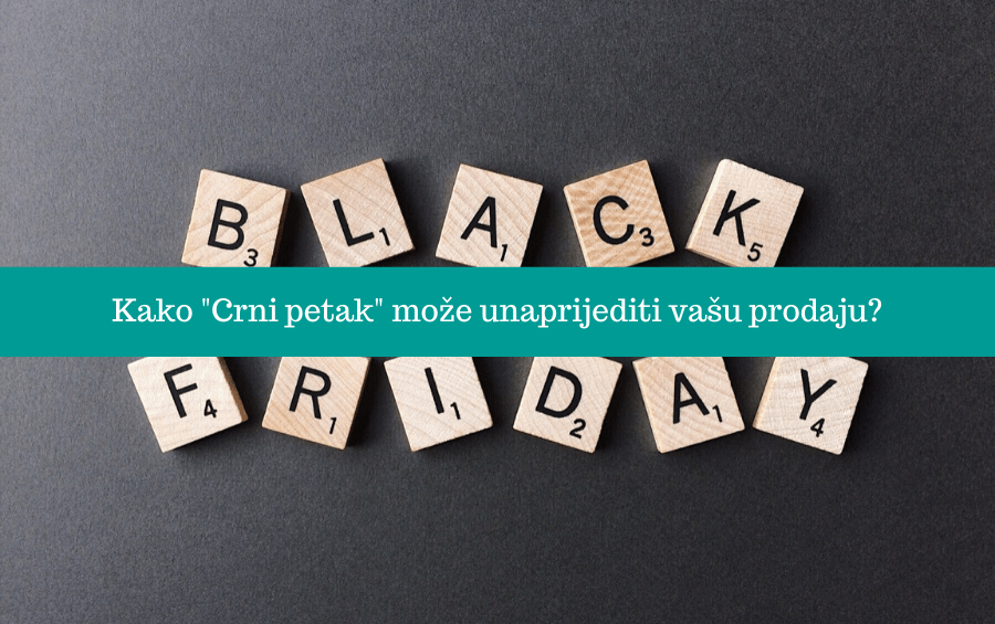 Kako “Crni petak” može unaprijediti vašu prodaju?