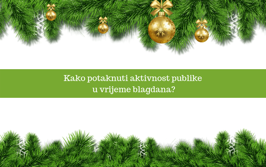 Kako potaknuti aktivnost publike u vrijeme blagdana?