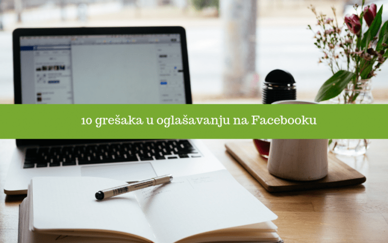 10 grešaka u oglašavanju na Facebooku